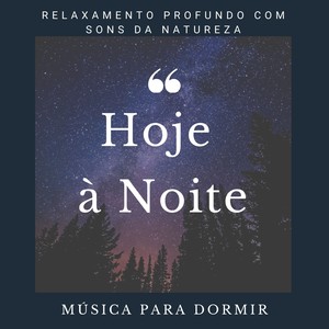 Hoje à Noite - Música para Dormir, Relaxamento Profundo com Sons da Natureza (Chuva, Água, Voz da Floresta)