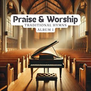 Praise & Worship: Traditional Hymns Album 1