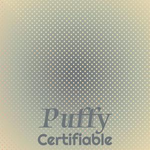 Puffy Certifiable