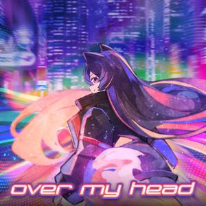 OVER MY HEAD