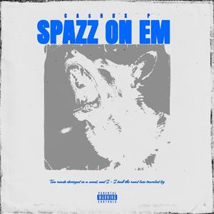 SPAZZ ON EM (Explicit)