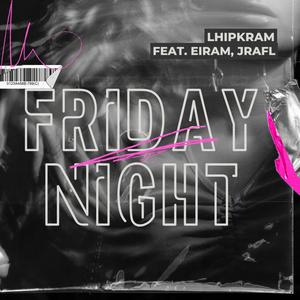 Friday Night (feat. Eiram & JRafL) [Explicit]