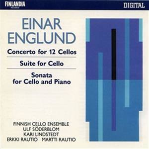 Einar Englund : Concerto For 12 Cellos, Suite For Cello, Sonata For Cello And Piano