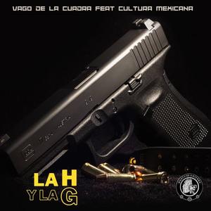 La H y la G (feat. Vago de la Cuadra & Cultura Mexicana) (Explicit)