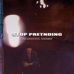 Stop Pretending (Acoustic Demo)