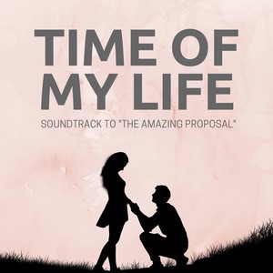 The Time of My Life (Soundtrack to "The Amazing Proposal")