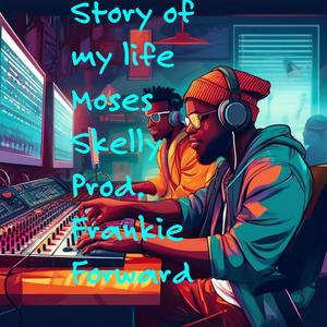 Story of my life (feat. Moses Skelly) [Explicit]