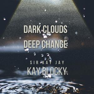 Dark Clouds Deep Change (feat. KayBlocky) (Explicit)