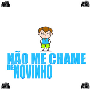 NÃO ME CHAME DE NOVINHO