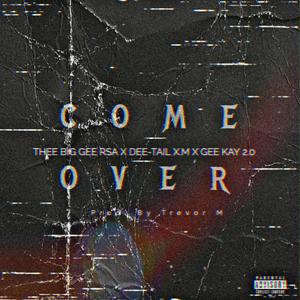 Come Over (feat. DEE-TXIL X.M & Geekay 2.0) [Explicit Version]