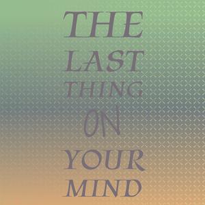 The Last Thing On Your Mind