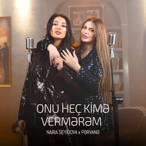 Onu Heç Kimə Vermərəm