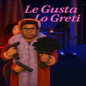Le Gusta Lo Greti (Explicit)