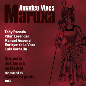 Amadeo Vives: Maruxa [Zarzuela en Dos Actos] (1953)