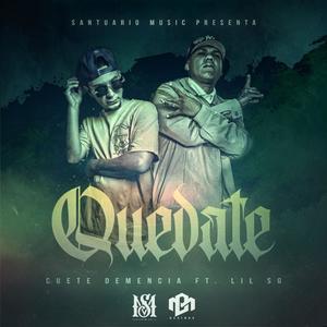 Quedate (feat. cuete demencia & lil sg) (Explicit)