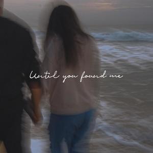 Until you found me