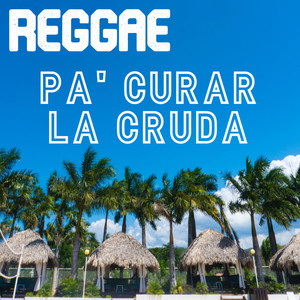 Reggae Pa' Curar La Cruda