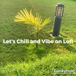 Let's Chill and Vibe on Lofi