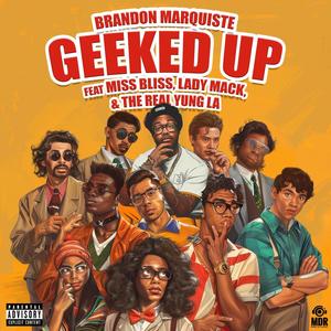 Geeked Up (feat. The Real Yung LA, Miss Bliss & Lady Mack) (Remix|Explicit)