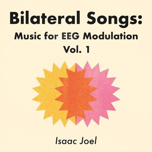 Bilateral Songs: Music for EEG Modulation, Vol. I (Explicit)