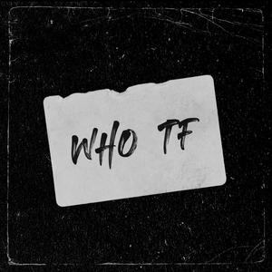 Who TF (feat. littlety) (Explicit)