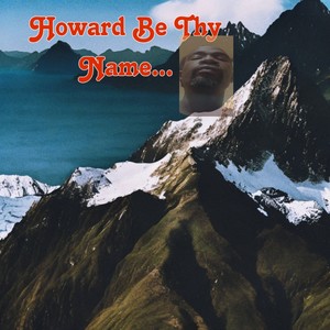 Howard Be Thy Name (Explicit)