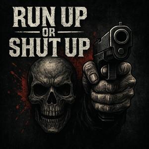 RUN UP OR SHUT UP (Explicit)
