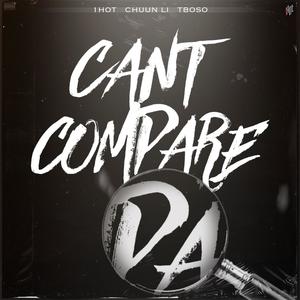 Cant Compare (feat. Chuun Li & TBoso) [Explicit]