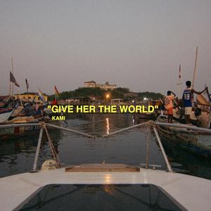 Give Her The World (Explicit)