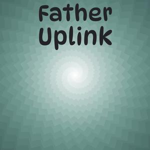 Father Uplink