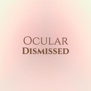 Ocular Dismissed