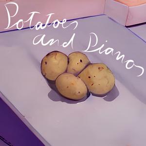 Potatoes and Pianos