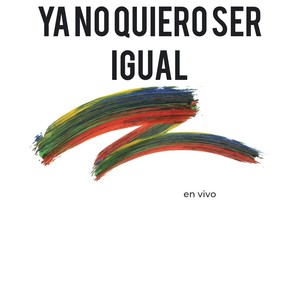 Ya No Quiero Ser Igual (En Vivo)