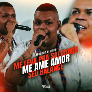 Me leva pra Salvador / Me ame amor / Seu balancê