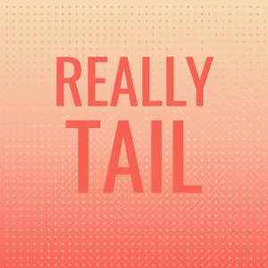 Really Tail