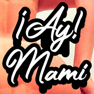 Ay! Mami (Explicit)