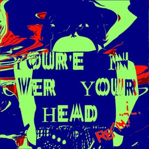 You're In Over Your Head (Kleopatrica Remix)