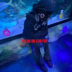 YOUR OUT! (Explicit)