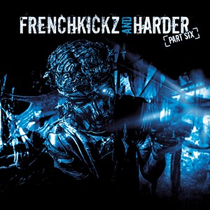 Frenchkickz and Harder Part Six