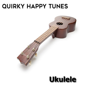 Ukulele: Quirky Happy Tunes