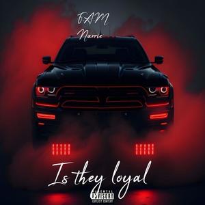 Is they loyal (Explicit)