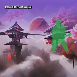 If I Could Call You Mine Again