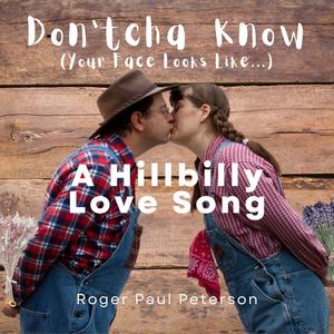 Don’tcha Know (Your Face Looks Like...) - A Hillbilly Love Song