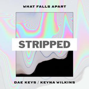 What Falls Apart (STRIPPED)