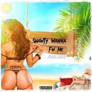 Shawty Wanna Fw Me (Explicit)