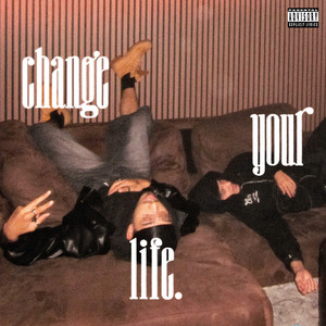 CHANGE YOUR LIFE (Explicit)