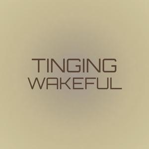 Tinging Wakeful