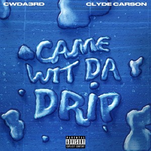 Came Wit' da Drip(feat. Clyde Carson) (Explicit)