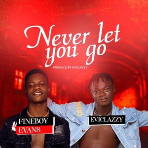 Never Let You Go (feat. Eviclazzy)