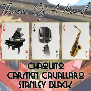 Three of a Kind: Chaquito, Carmen Cavallaro, Stanley Black